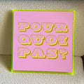 EXKLUSIV: Druck in NEONRAHMEN - Pour quoi pas - Plexiglas handgefertigt -