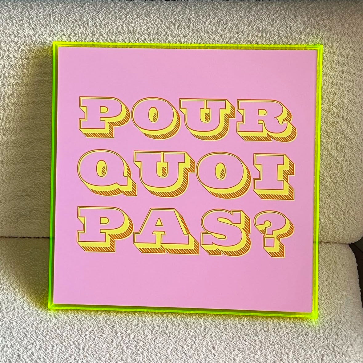 EXKLUSIV: Druck in NEONRAHMEN - Pour quoi pas - Plexiglas handgefertigt -